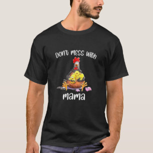 Misch dich nicht mit Mama Huhn Mama Huhn Hühnerhof T-Shirt