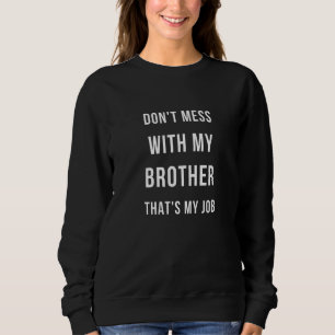 Misch dich nicht mit meinem Bruder, das ist meine Sweatshirt