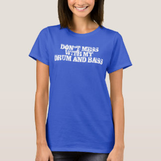 Misch dich nicht mit meinem Trommel & Bass T-Shirt