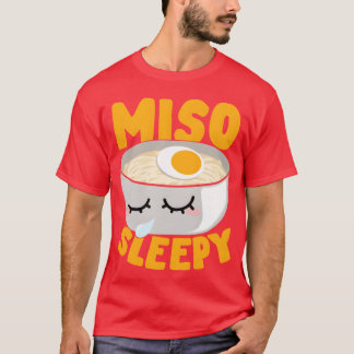 Miso Sleepy Japanese Noodle Soup Food Lover Gift f T-Shirt