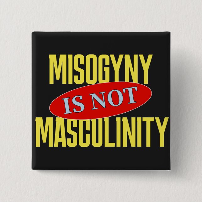 Misogynie ist nicht Männlichkeit Button (Vorderseite)