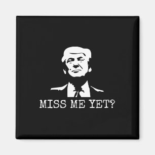 - Miss Me yet Donald Trump - 45. Präsident Trump Magnet