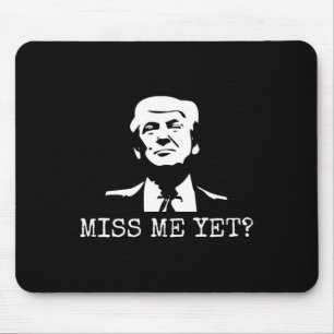 - Miss Me yet Donald Trump - 45. Präsident Trump Mousepad