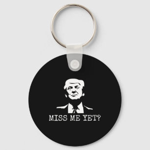 - Miss Me yet Donald Trump - 45. Präsident Trump Schlüsselanhänger