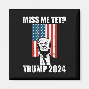 Miss Me yet Funny Trump 2024 Magnet