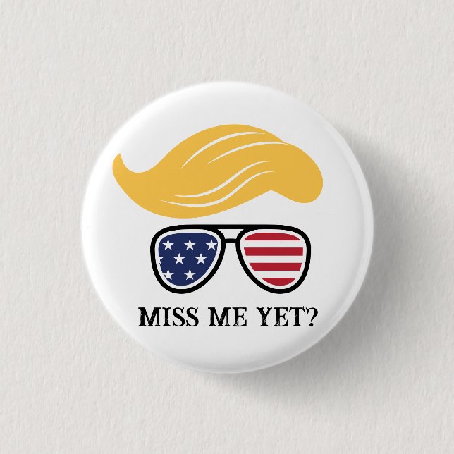 Miss Me yet Funny Trump Button Wahlen 2024 (Vorderseite)