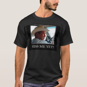 Miss Me yet, George W Bush T-Shirt