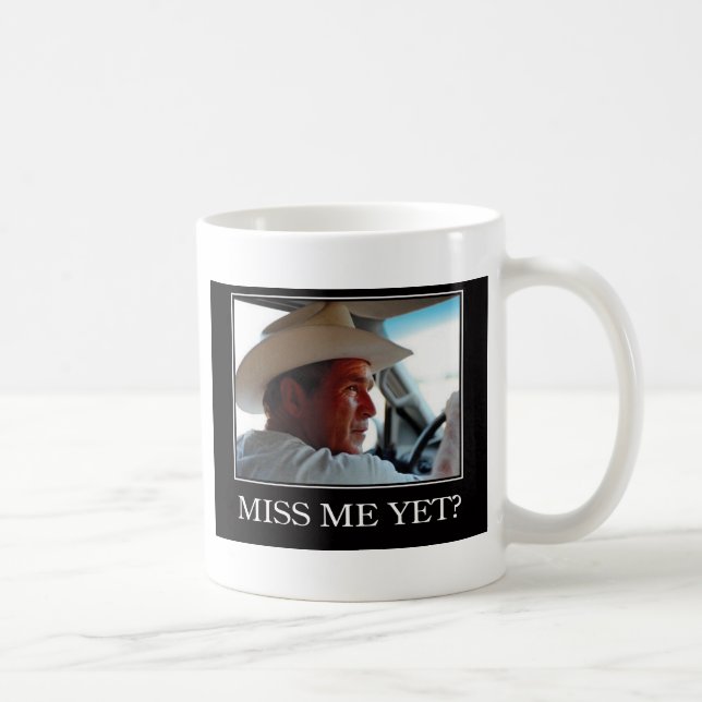 Miss Me yet, George W Bush Tasse (Rechts)