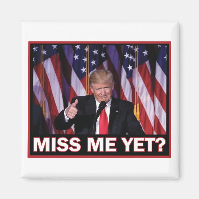 Miss-Me-yet-Trump Magnet (Vorne)