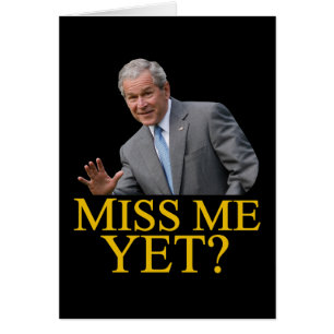 Miss mich doch? Bush George Bush Anti-Obama-Spaß