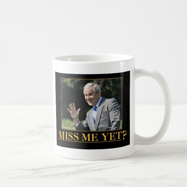 Miss mich doch? George W. Bush Tasse (Rechts)