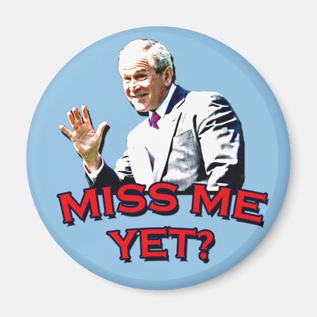 Miss mich doch? George W Bush Tshirt Magnet (Vorne)