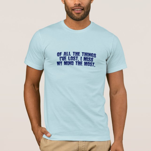 Miss My Mind Shirt - wählen Sie Stil & Farbe (Vorderseite)
