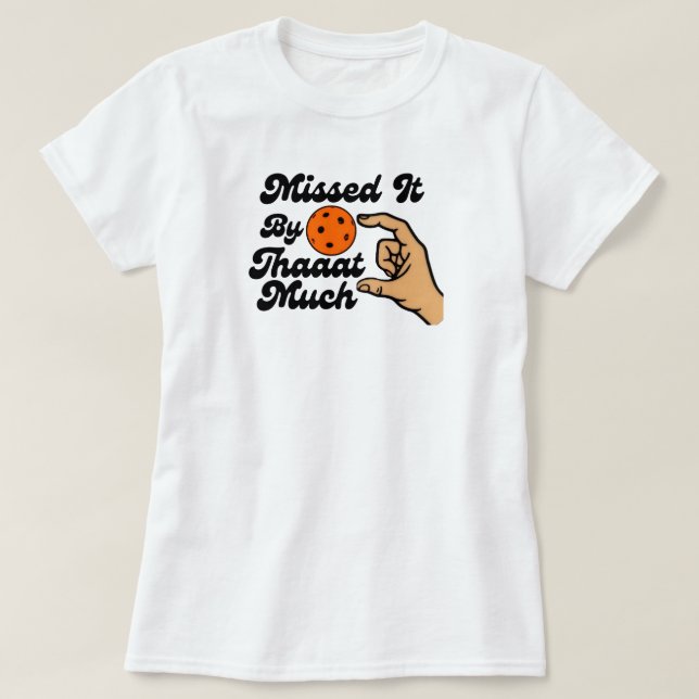 Missed It By That Much Orange Pickleball Funny T-Shirt (Design vorne)