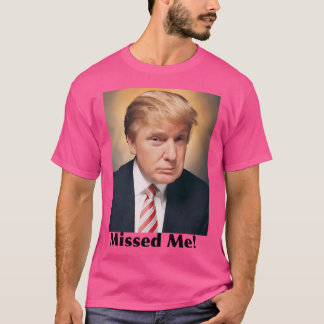Missed Me T-Shirt