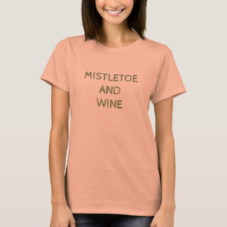 MISTLETOS UND WEIN T-Shirt