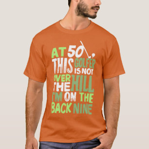 Mit 50 ist dieser Golfer nicht über dem Hügel T-Shirt