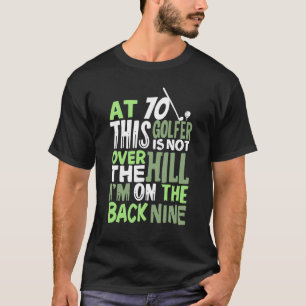 Mit 70 ist dieser Golfer nicht über dem Hügel T-Shirt