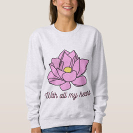 Mit all meinem Herzen rosa Lotus Art Sweatshirt