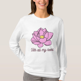 Mit all meinem Herzen rosa Lotus Art T-Shirt