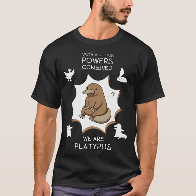 Mit all unseren Powern zusammen sind wir Platypus. T-Shirt (Vorderseite)