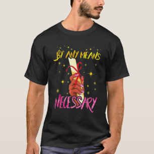 mit allen Mitteln, die erforderlich Abschluss gebi T-Shirt