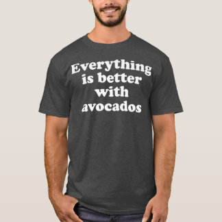 Mit Avocados 333 ist alles besser T-Shirt