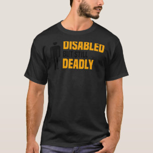 Mit Behinderung, aber trotzdem tödliche Leg Amputa T-Shirt