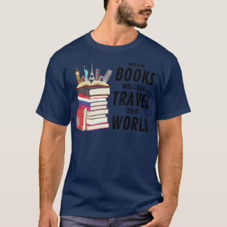 Mit Büchern können wir die Welt bereisen T-Shirt
