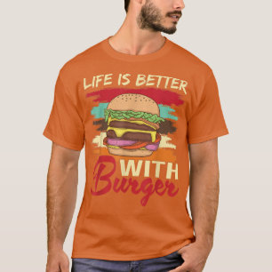 Mit Burger Hamburger Cheesburger wird das Leben be T-Shirt