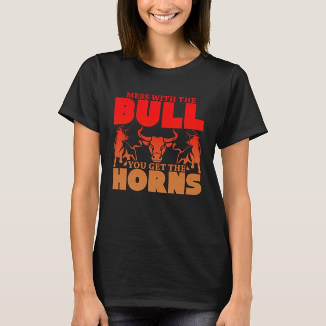 Mit dem Bull bekommst du die Hörner, bekomme mich  T-Shirt (Vorderseite)