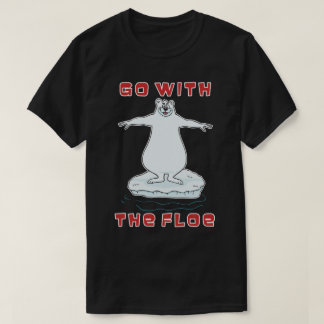 Mit dem Floe gehen! T-Shirt