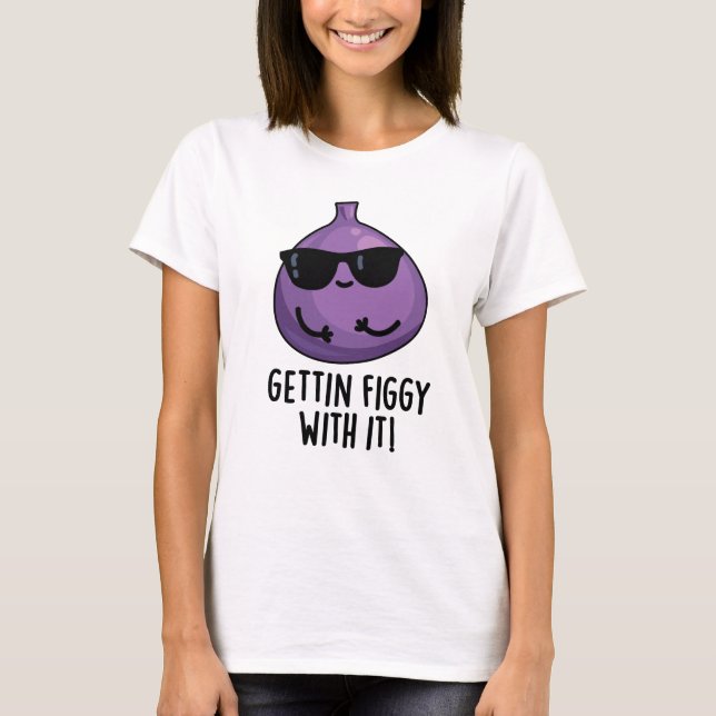 Mit dem Funny Fruit Fig Pun Figgy machen T-Shirt (Vorderseite)