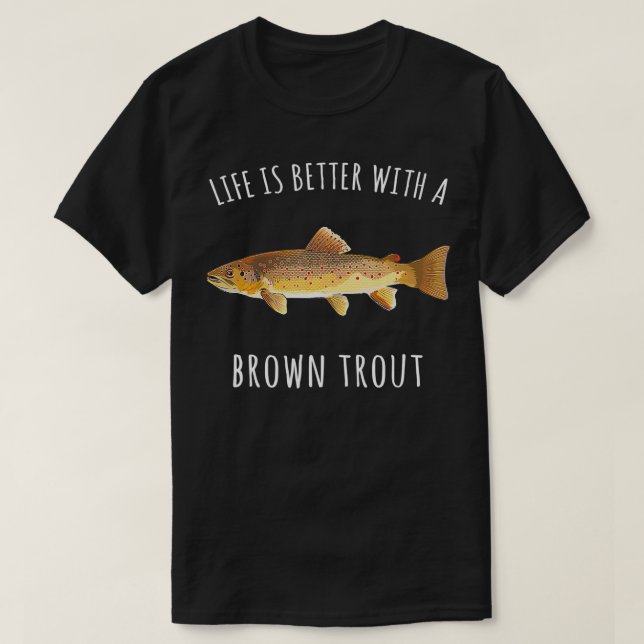 Mit einem braunen Forellenfisch ist das Leben bess T-Shirt (Design vorne)