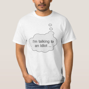 Mit einem Idiot-Shirt sprechen - wählen Sie Stil, T-Shirt