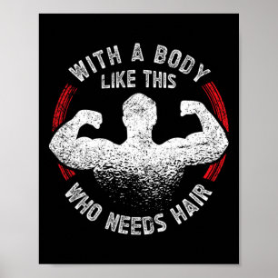 Mit einem Körper wie diesem, der Haar Bald Vater F Poster
