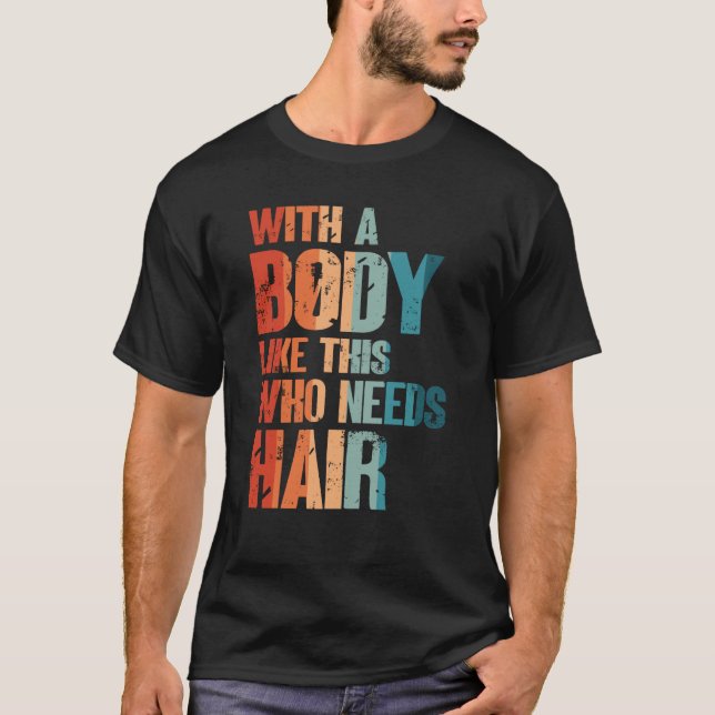 Mit einem Körper wie diesem, wer braucht Haare Kah T-Shirt (Vorderseite)