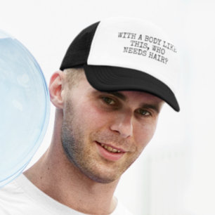 Mit einem Körper wie diesem, wer braucht Haare Truckerkappe