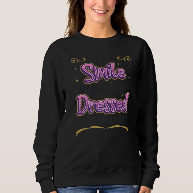 Mit einem Lächeln werden Sie immer passend gekleid Sweatshirt (Vorderseite)