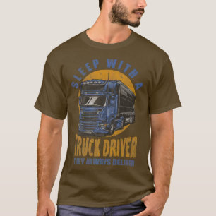 Mit einem LKW-Fahrer schlafen sie immer und liefer T-Shirt