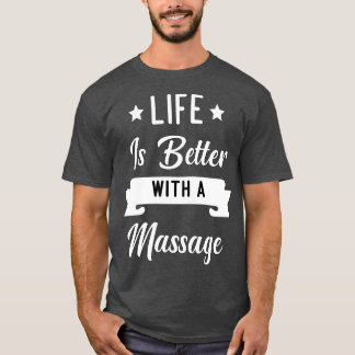 Mit einer Massage2 ist das Leben besser T-Shirt