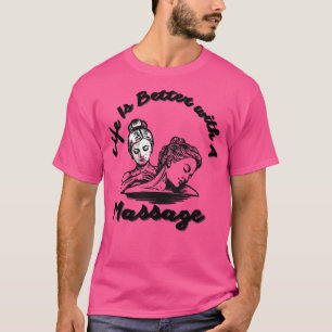 Mit einer Massage 217 ist das Leben besser T-Shirt