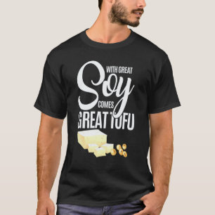 Mit großem Soja kommt großartiger Tofu Veganer Ess T-Shirt