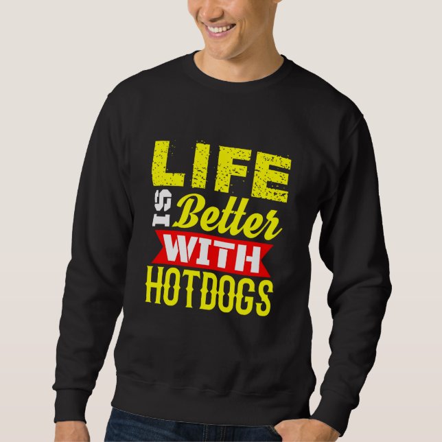 Mit Hotdogs ist das Leben besser Sweatshirt (Vorderseite)