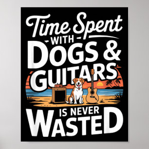 Mit Hunden und Gitarren verbrachte Zeit ist nie ve Poster