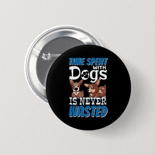 Mit Hunden verbrauchte Zeit wird nie verschwendet Button (Vorne & Hinten)