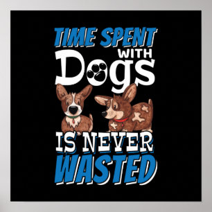 Mit Hunden verbrauchte Zeit wird nie verschwendet Poster