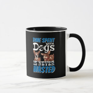 Mit Hunden verbrauchte Zeit wird nie verschwendet Tasse