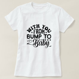 Mit Ihnen von Bump bis Baby Labor und Lieferung T-Shirt