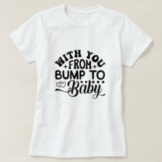 Mit Ihnen von Bump bis Baby Labor und Lieferung T-Shirt